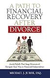 A Path To Financial Recovery After Divorce: Avoid Pitfalls That Snag Divorcees & Navigate Your Way to Financial Independence