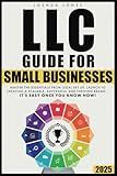 LLC Guide for Small Businesses: Master the Essentials from Legal Set Up, Launch to Creating a Scalable, Successful and Thriving Brand...it's Easy Once you Know How!
