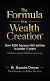 The Formula For Wealth Creation™: How R100 became R10 million in under 5 years. Without a bank. Without security.