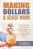 Making Dollars & Sense Work: A Financial Primer for Single Moms & Dads Plus College Kids Too!