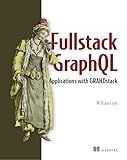 Full Stack GraphQL Applications: With React, Node.js, and Neo4j
