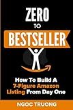 Zero To Bestseller: How to Build a 7-Figure Amazon Listing From Day One