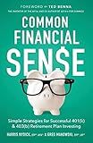 Common Financial Sense: Simple Strategies for Successful 401(k) & 403(b) Retirement Plan Investing