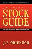 Jonbull's Stock Guide: How to Invest Profitably in a Volatile Stock Market