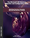 The Microsoft 365 Business Migration and Configuration Guide: Deploying, Securing & Managing Microsoft 365 Business Premium