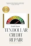 Ten Dollar Credit Repair Ultra Edition Volume 4: “Dispute Strategies, Credit Bureau Secrets, and Proven Laws to Boost Your Score Fast”