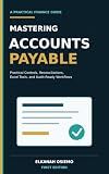 Mastering Accounts Payable: Practical Controls, Reconciliations, Excel Tools, and Audit-Ready Workflows