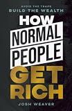 How Normal People Get Rich: Avoid the Traps. Build the Wealth.