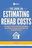 The Book on Estimating Rehab Costs: The Investor's Guide to Defining Your Renovation Plan, Building Your Budget, and Knowing Exactly How Much It All Costs (Fix-and-Flip, 2)