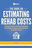 The Book on Estimating Rehab Costs: The Investor's Guide to Defining Your Renovation Plan, Building Your Budget, and Knowing Exactly How Much It All Costs (Fix-and-Flip, 2)