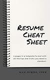 Resume Cheat Sheet: 2 pages in a template format with all the tips and tricks you need to stand out.