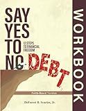Say Yes to No Debt: 12 Steps to Financial Freedom: Faith-Based Edition