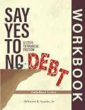 Say Yes to No Debt: 12 Steps to Financial Freedom: Faith-Based Edition