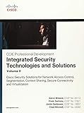 Integrated Security Technologies and Solutions - Volume II: Cisco Security Solutions for Network Access Control, Segmentation, Context Sharing, Secure ... (CCIE Professional Development)
