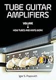 Tube Guitar Amplifiers Volume 1: How Tubes & Amps Work