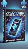 Android Programming Made Easy with Kotlin