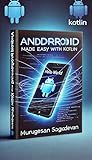 Android Programming Made Easy with Kotlin