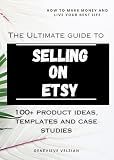 The Ultimate Guide to Selling on Etsy: How to Sell on Etsy, 100+ Winning Product Ideas, and Case Studies (Travelling Honcho Book 14)