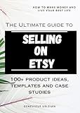 The Ultimate Guide to Selling on Etsy: How to Sell on Etsy, 100+ Winning Product Ideas, and Case Studies (Travelling Honcho Book 14)