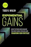 Exponential Gains (Second Edition): How to Find and Manage the Next Great Stocks and Transform Your Portfolio