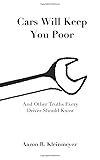 Cars Will Keep You Poor: And Other Truths Every Driver Should Know