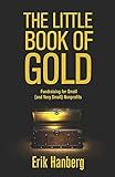 The Little Book of Gold: Fundraising for Small (and Very Small) Nonprofits