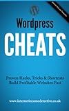 WordPress Cheats: Proven Hacks, Tricks & Shortcuts to Build Your Own Profitable Website Fast