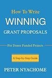 How to write Winning Grant Proposal for Donor Funded Projects: A Step-by-step Guide