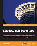 Elasticsearch Essentials: Harness the power of ElasticSearch to build and manage scalable search and analytics solutions with this fast-paced guide
