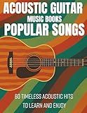 Acoustic Guitar Music Books Popular Songs: 60 Timeless Acoustic Hits to Learn and Enjoy