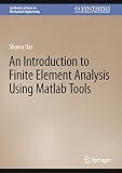 An Introduction to Finite Element Analysis Using Matlab Tools (Synthesis Lectures on Mechanical Engineering)