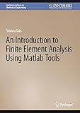 An Introduction to Finite Element Analysis Using Matlab Tools (Synthesis Lectures on Mechanical Engineering)