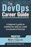 The DevOps Career Guide: A beginner's guide to building the skills you need to succeed in DevOps
