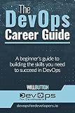 The DevOps Career Guide: A beginner's guide to building the skills you need to succeed in DevOps