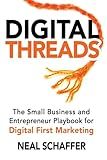 Digital Threads: The Small Business and Entrepreneur Playbook for Digital First Marketing