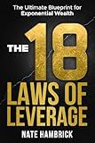 The 18 Laws of Leverage: The Ultimate Blueprint for Exponential Wealth