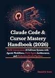 Claude Code & Cursor Mastery Handbook (2026): Build Autonomous AI Software Systems with Agentic Workflows, Multi-Agent Architectures, and Production-Ready Pipelines