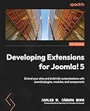 Developing Extensions for Joomla! 5: Extend your sites and build rich customizations with Joomla! plugins, modules, and components