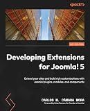 Developing Extensions for Joomla! 5: Extend your sites and build rich customizations with Joomla! plugins, modules, and components