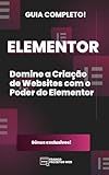 Elementor: Domine a Criação de Websites com o Poder do Elementor (Portuguese Edition)