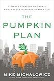 The Pumpkin Plan: A Simple Strategy to Grow a Remarkable Business in Any Field (Entrepreneurship Simplified)
