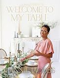 Welcome to My Table: A Cookbook of Delicious Recipes, Celebration Menus, and Hosting Inspiration to Bring People Together