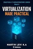 Virtualization Made Practical (Practical IT Infrastructure Series)