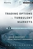 Trading Options in Turbulent Markets: Master Uncertainty through Active Volatility Management (Bloomberg Financial)
