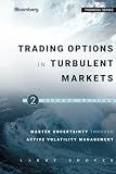 Trading Options in Turbulent Markets: Master Uncertainty through Active Volatility Management (Bloomberg Financial)