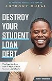 Destroy Your Student Loan Debt: The Step-by-Step Plan to Pay Off Your Student Loans Faster