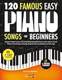 120 Famous Easy Piano Songs for Beginners: Popular Sheet Music and Simplified Classical Pieces, With Videos, Music Theory & Technique, Step by Step, for Kids or Amateurs of Any Age