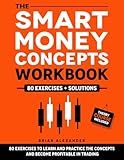 The Smart Money Concepts Workbook: 80 Exercises to Learn and Practice the Concepts and Become Profitable in Trading