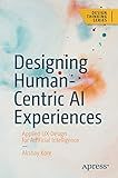Designing Human-Centric AI Experiences: Applied UX Design for Artificial Intelligence (Design Thinking)
