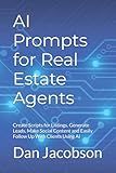 AI Prompts for Real Estate Agents: Scripts for Listings, Lead Generation, Social Media and Client Follow-IP Using AI
